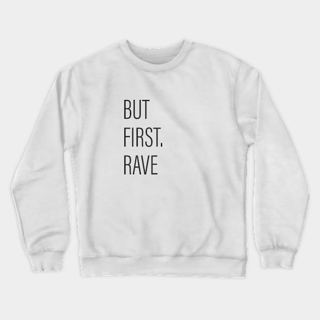 But First Rave! Crewneck Sweatshirt by Acid_rain